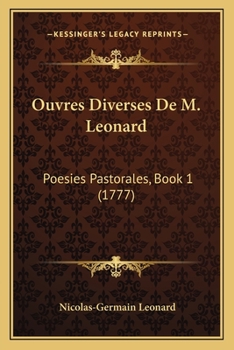 Paperback Ouvres Diverses De M. Leonard: Poesies Pastorales, Book 1 (1777) [French] Book