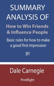 Paperback Summary Analysis Of How to Win Friends & Influence People: Basic rules for how to make a good first impression By Dale Carnegie Book