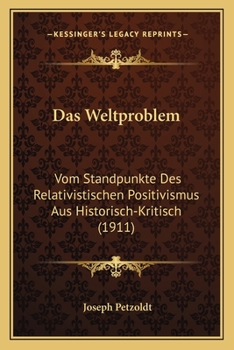 Paperback Das Weltproblem: Vom Standpunkte Des Relativistischen Positivismus Aus Historisch-Kritisch (1911) [German] Book
