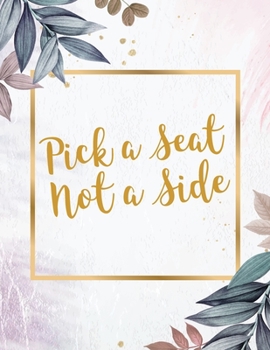 Paperback Pick a Seat Not a Side: Sarcastic Guest Book Organizer for any Wedding Theme Book