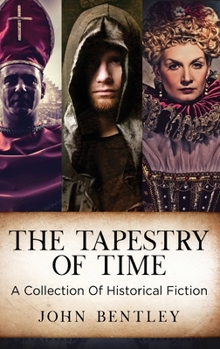 Hardcover The Tapestry of Time: A Collection Of Historical Fiction Book