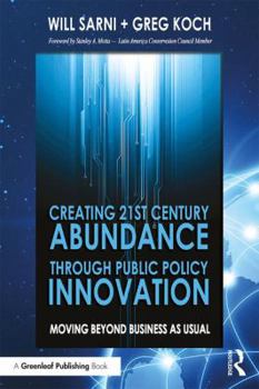 Paperback Creating 21st Century Abundance through Public Policy Innovation: Moving Beyond Business as Usual Book