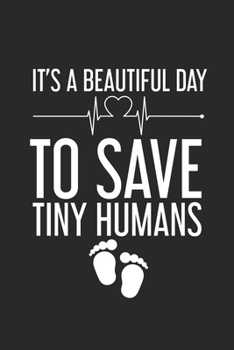 Paperback It's A Beautiful Day To Save Tiny Humans: Nurse Appreciation Gift, Daily Planner Undated, To Do List Notebook, Patient Care Journal For NICU Nurses Book