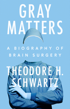 Hardcover Gray Matters: A Biography of Brain Surgery Book