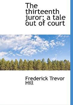 The Thirteenth Juror; a Tale Out of Court