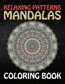 Paperback Relaxing Patterns Mandalas Coloring Book: Stress Relieving Mandala Designs for Adults Relaxation Biggest, Most Beautiful Mandala Coloring Book ... A S Book