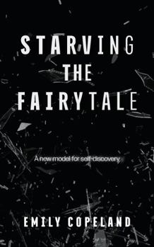 Paperback Starving the Fairytale: A New Model for Self-Discovery Book