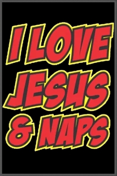 I love jesus and naps: Notebook Journal for Kids & men , women…. with more than 100 lined page - Composition Size (6*9)