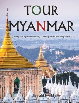 Paperback Tour Myanmar: Journey Through Golden Land; Exploring the Riches of Myanmar Book