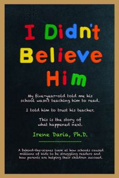 Paperback I Didn't Believe Him: My son told me his school wasn't teaching him to read. I told him to trust his teacher. This is the story of what happened next. Book