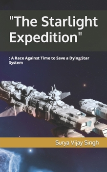 The Starlight Expedition: A Race Against Time to Save a Dying Star System