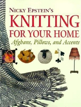 Paperback Nicky Epstein's Knitting for Your Home: Afghans, Pillows, and Accents Book