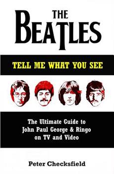 The Beatles - Tell Me What You See: The Ultimate Guide to John, Paul, George & Ringo on TV and Video