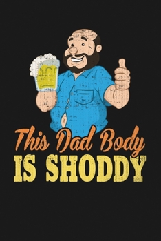 This Dad Body is Shoddy: Notebook: Funny Blank Lined Journal