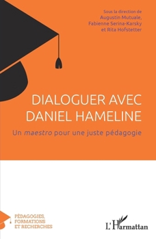 Dialoguer avec Daniel Hameline: Un maestro pour une juste pédagogie (Pédagogies, Formations Et Recherches) (French Edition)