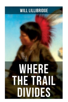 Paperback Where the Trail Divides: The Original Book Behind the Hollywood Movie: An Unusual and Powerful Tale of Friendship between a Native Indian Boy and a Ra Book