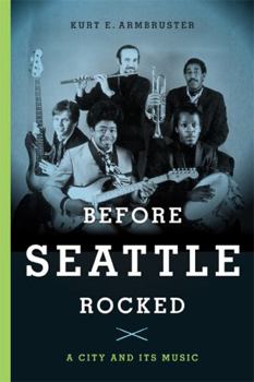 Paperback Before Seattle Rocked: A City and Its Music Book