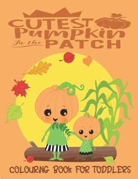 Paperback Cutest Pumpkin In The Patch - Colouring Book For Toddlers: Autumn Colouring for little fingers Book