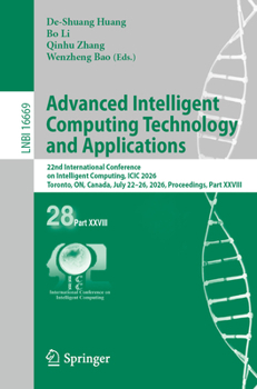Advanced Intelligent Computing Technology and Applications: 22nd International Conference on Intelligent Computing, ICIC 2026, Toronto, ON, Canada, ... (Lecture Notes in Computer Science, 16669)