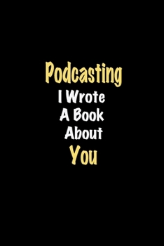 Paperback Podcasting I Wrote A Book About You journal: Lined notebook / Podcasting Funny quote / Podcasting Journal Gift / Podcasting NoteBook, Podcasting Hobby Book