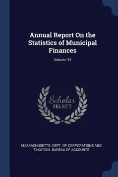 Paperback Annual Report On the Statistics of Municipal Finances; Volume 13 Book