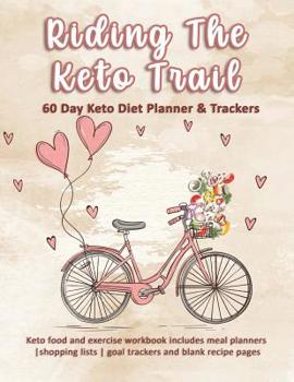 Paperback Riding The Keto Trail: 60 Day Keto Diet Planner & Trackers: Keto food and exercise workbook includes meal planners shopping lists goal tracke Book