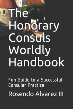 Paperback The Honorary Consuls Worldly Handbook: Fun Guide to a Successful Consular Practice Book
