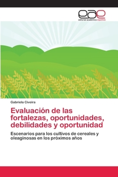 Evaluación de las fortalezas, oportunidades, debilidades y oportunidad: Escenarios para los cultivos de cereales y oleaginosas en los próximos años