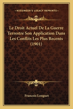 Paperback Le Droit Actuel De La Guerre Terrestre Son Application Dans Les Conflits Les Plus Recents (1901) [French] Book