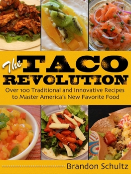 Hardcover The Taco Revolution: Over 100 Traditional and Innovative Recipes to Master America's New Favorite Food Book
