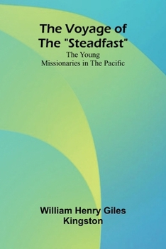 Paperback The Voyage of the "Steadfast": The Young Missionaries in the Pacific Book