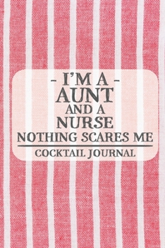 Paperback I'm a Aunt and a Nurse Nothing Scares Me Cocktail Journal: Blank Cocktail Journal to Write in for Women, Bartenders, Drink and Alcohol Log, Document a Book