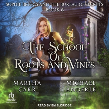 Sophie Briggs and the Bureau of Secrets - Book #6 of the School of Roots and Vines