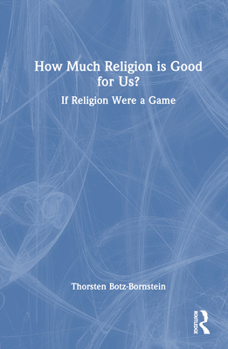 Hardcover How Much Religion is Good for Us?: If Religion Were a Game Book
