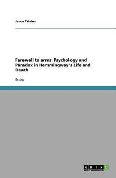Paperback Farewell to arms: Psychology and Paradox in Hemmingway's Life and Death Book