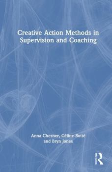 Hardcover Creative Action Methods in Supervision and Coaching Book