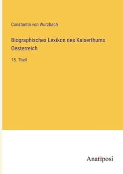 Paperback Biographisches Lexikon des Kaiserthums Oesterreich: 15. Theil [German] Book