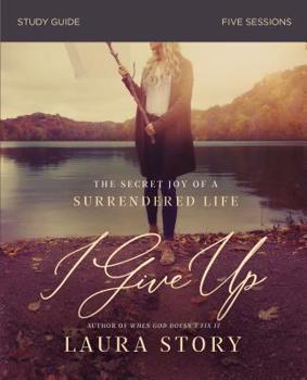 Paperback I Give Up Bible Study Guide: The Secret Joy of a Surrendered Life Book