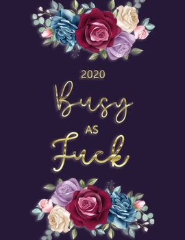 2020 Planner: Busy As Fuck Planner-  Weekly And Monthly Planner With Swear Cover Motivational Sweary For Womennner Flowers Purple Gold 8.5x11 Friend Gifts