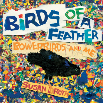 Hardcover Birds of a Feather: Bowerbirds and Me Book