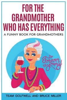 Paperback For the Grandmother Who Has Everything: A Funny Book for Grandmothers Book