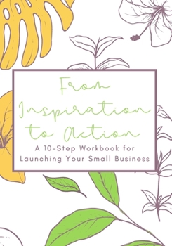 Paperback From Inspiration to Action: A 10-Step Workbook for Launching Your Small Business Book