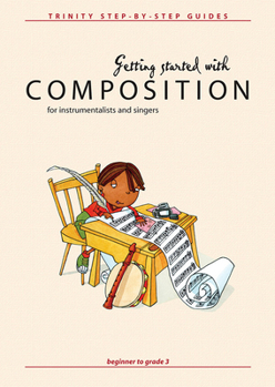 Paperback Getting Started with Composition for Instrumentalists and Singers: Beginner to Grade 3 Book