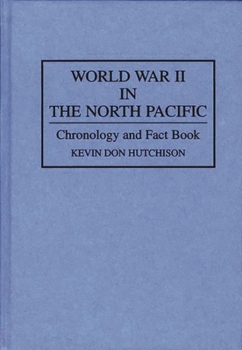 World War II in the North Pacific: Chronology and Fact Book