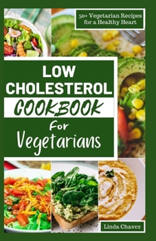 Paperback Low Cholesterol Cookbook for Vegetarians: 50+ Vegetarian Recipes for a Healthy Heart Book