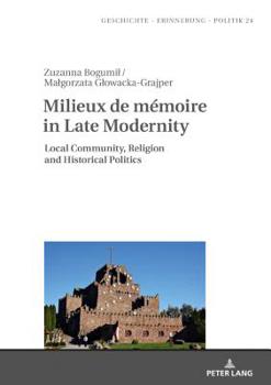 Milieux de M�moire in Late Modernity: Local Communities, Religion and Historical Politics