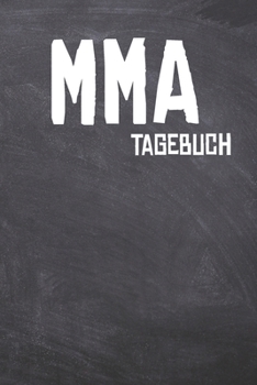 MMA Tagebuch: Das Ultimative Trainings Journal für den Mixed Martial Arts Kampfsportler. Im praktischen 6" x 9" (bzw. 15,2 x 22,8 cm) Format mit Soft Cover. (German Edition)