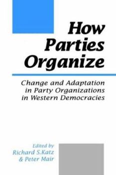 Paperback How Parties Organize: Change and Adaptation in Party Organizations in Western Democracies Book