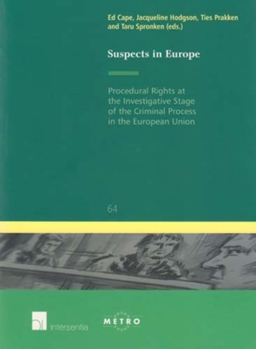 Suspects in Europe: Procedural Rights at the Investigative Stage of the Criminal Process in the European Union Volume 64 - Book #64 of the IUS Commune: European and Comparative Law