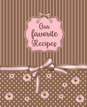 Paperback Our favorite Recipes: Blank & empty journal to write in and to collect all your favorite recipes - create your own personalized and custom c Book